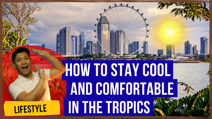 Stay Cool And Comfortable In The&nbsp;Tropics.